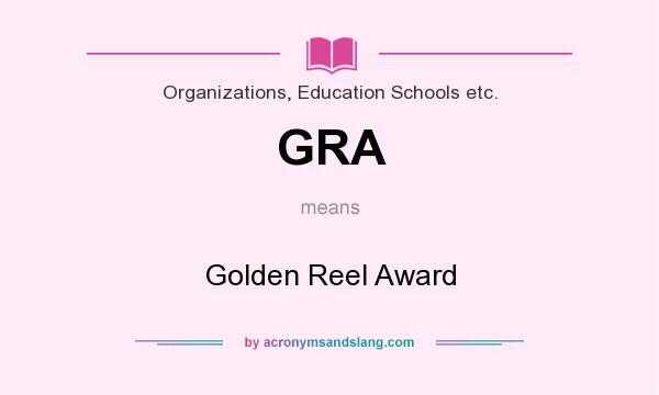 What does GRA mean? It stands for Golden Reel Award