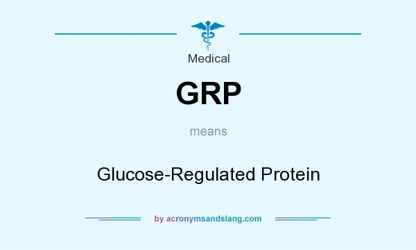 What does GRP mean? It stands for Glucose-Regulated Protein