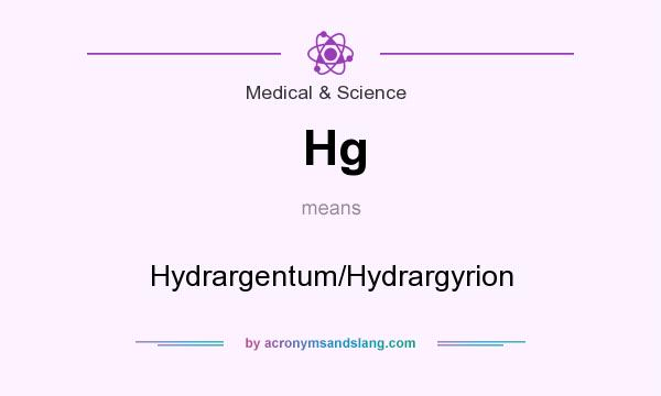 What does Hg mean? It stands for Hydrargentum/Hydrargyrion