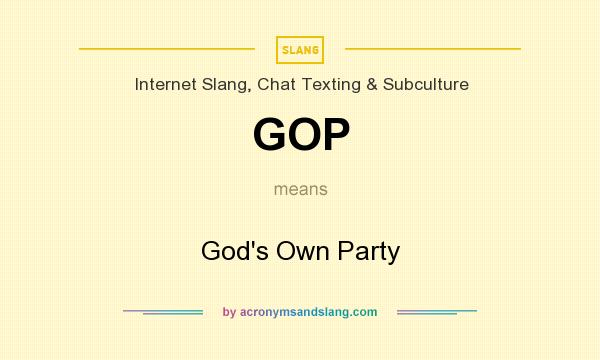 What does GOP mean? It stands for God`s Own Party