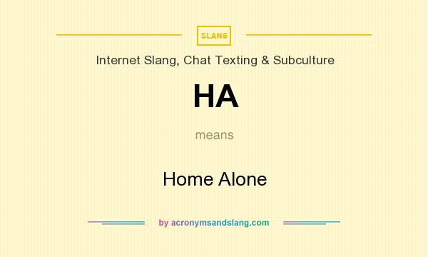 What does HA mean? It stands for Home Alone