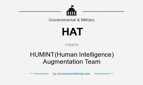 What does HAT mean? It stands for HUMINT(Human Intelligence) Augmentation Team