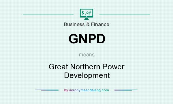 What does GNPD mean? It stands for Great Northern Power Development