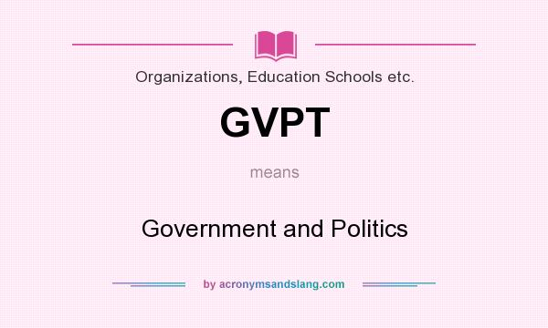 What does GVPT mean? It stands for Government and Politics