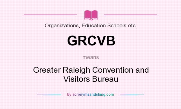 What does GRCVB mean? It stands for Greater Raleigh Convention and Visitors Bureau