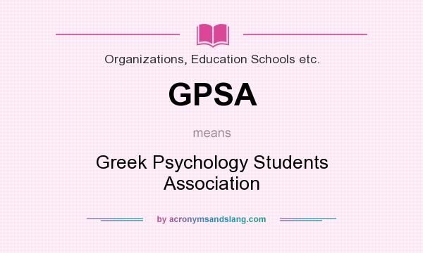 What does GPSA mean? It stands for Greek Psychology Students Association