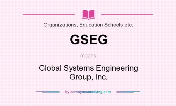 What does GSEG mean? It stands for Global Systems Engineering Group, Inc.
