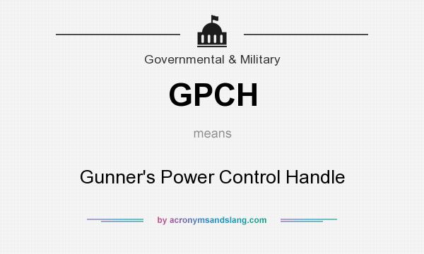 What does GPCH mean? It stands for Gunner`s Power Control Handle