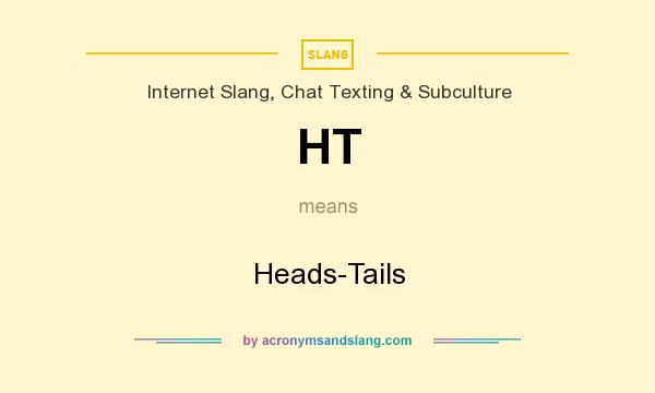 What does HT mean? It stands for Heads-Tails