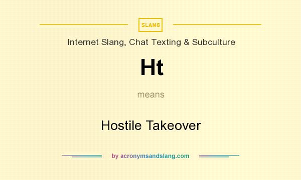 What does Ht mean? It stands for Hostile Takeover