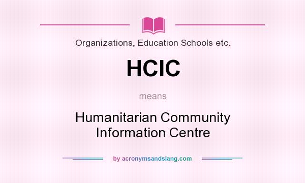What does HCIC mean? It stands for Humanitarian Community Information Centre