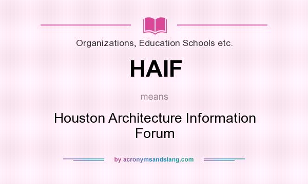 What does HAIF mean? It stands for Houston Architecture Information Forum