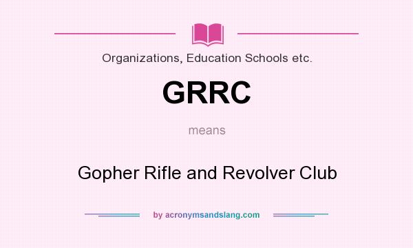 What does GRRC mean? It stands for Gopher Rifle and Revolver Club
