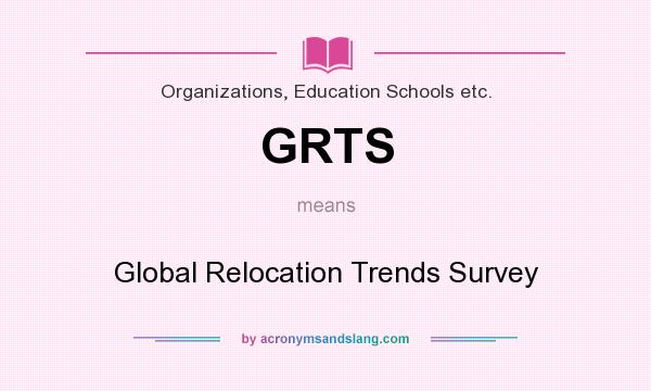 What does GRTS mean? It stands for Global Relocation Trends Survey