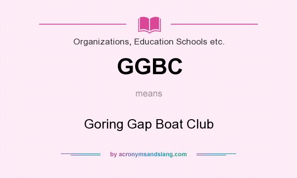 What does GGBC mean? It stands for Goring Gap Boat Club