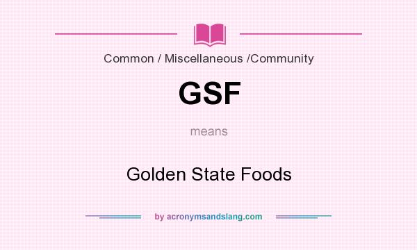 What does GSF mean? It stands for Golden State Foods