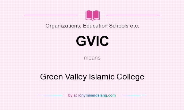 What does GVIC mean? It stands for Green Valley Islamic College