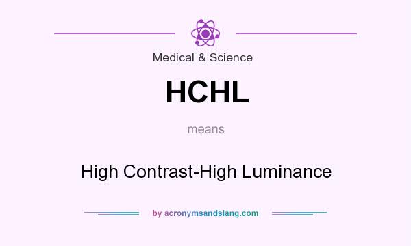 What does HCHL mean? It stands for High Contrast-High Luminance