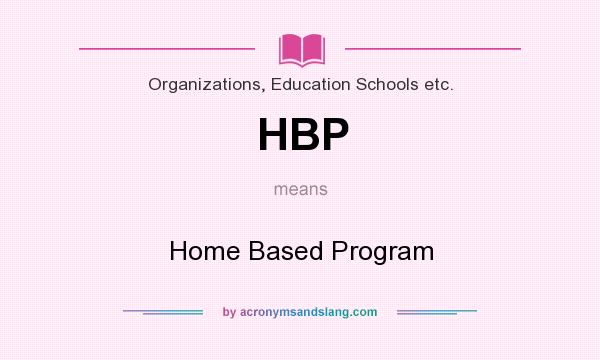 What does HBP mean? It stands for Home Based Program