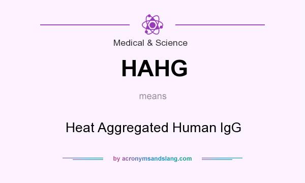 What does HAHG mean? It stands for Heat Aggregated Human IgG