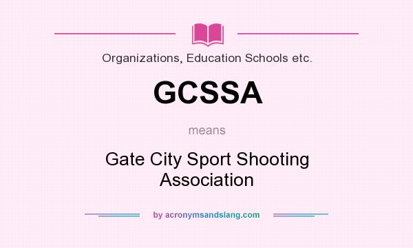 What does GCSSA mean? It stands for Gate City Sport Shooting Association
