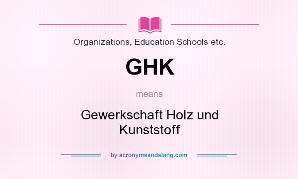 What does GHK mean? It stands for Gewerkschaft Holz und Kunststoff