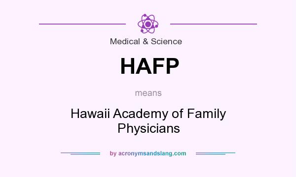 What does HAFP mean? It stands for Hawaii Academy of Family Physicians