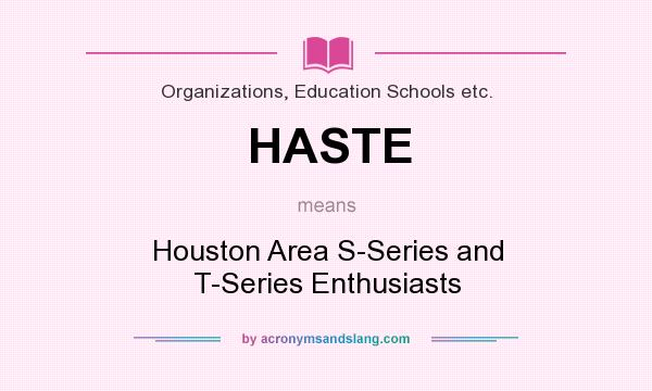 What does HASTE mean? It stands for Houston Area S-Series and T-Series Enthusiasts