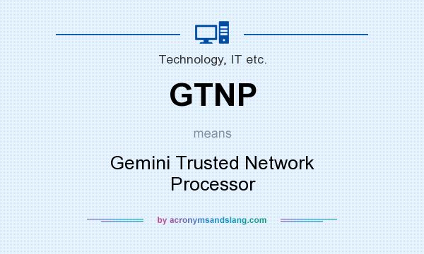 What does GTNP mean? It stands for Gemini Trusted Network Processor