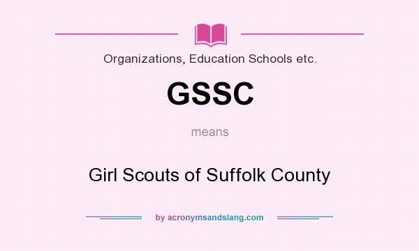 What does GSSC mean? It stands for Girl Scouts of Suffolk County