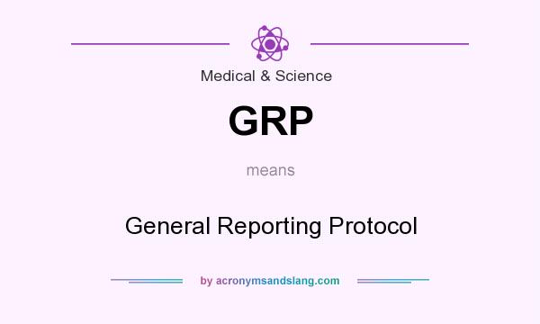 What does GRP mean? It stands for General Reporting Protocol