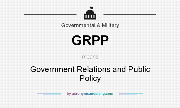 What does GRPP mean? It stands for Government Relations and Public Policy