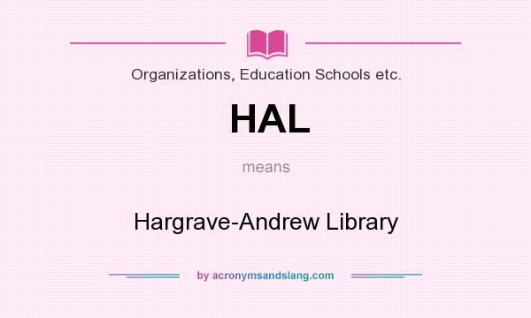 What does HAL mean? It stands for Hargrave-Andrew Library