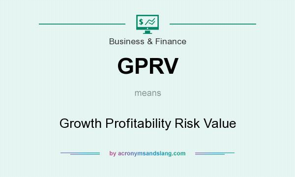 What does GPRV mean? It stands for Growth Profitability Risk Value