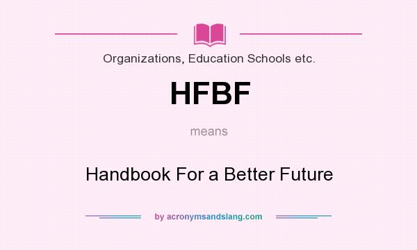 What does HFBF mean? It stands for Handbook For a Better Future