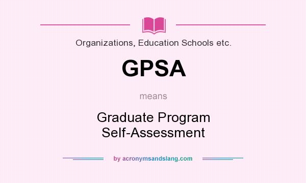 What does GPSA mean? It stands for Graduate Program Self-Assessment