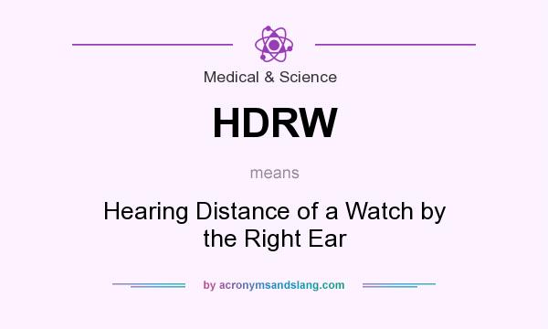 What does HDRW mean? It stands for Hearing Distance of a Watch by the Right Ear