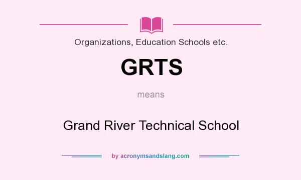 What does GRTS mean? It stands for Grand River Technical School
