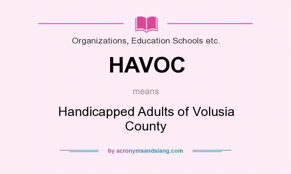 What does HAVOC mean? It stands for Handicapped Adults of Volusia County