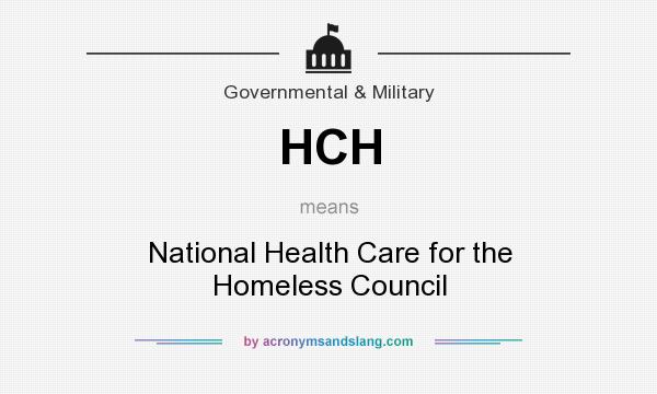 What does HCH mean? It stands for National Health Care for the Homeless Council