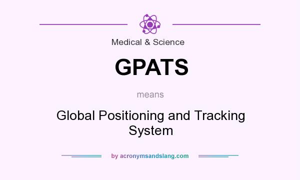 What does GPATS mean? It stands for Global Positioning and Tracking System