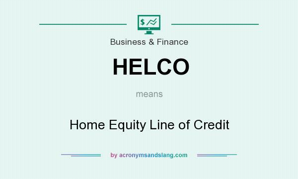 What does HELCO mean? It stands for Home Equity Line of Credit