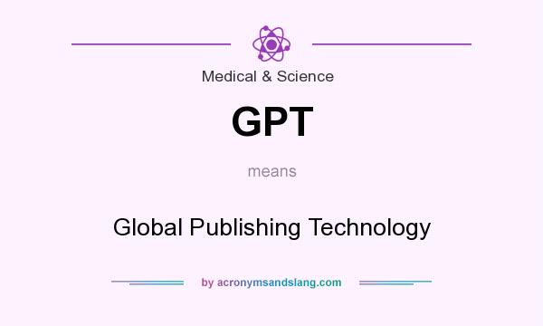 What does GPT mean? It stands for Global Publishing Technology