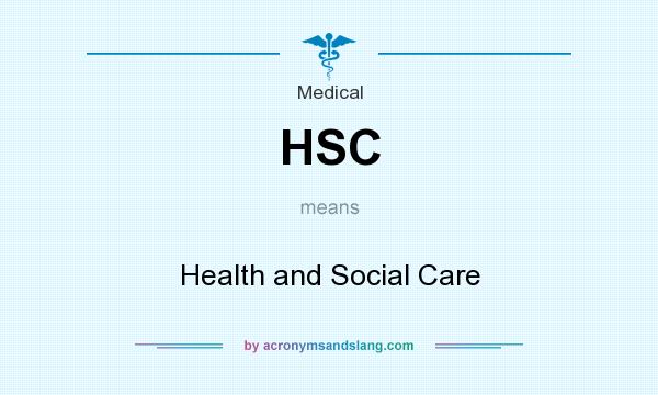 What does HSC mean? It stands for Health and Social Care
