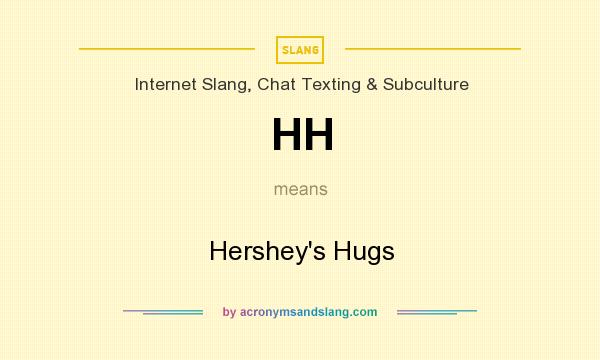 What does HH mean? It stands for Hershey`s Hugs