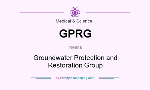 What does GPRG mean? It stands for Groundwater Protection and Restoration Group