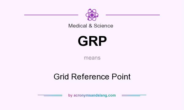 What does GRP mean? It stands for Grid Reference Point