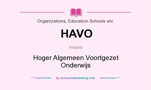 What does HAVO mean? It stands for Hoger Algemeen Voortgezet Onderwijs