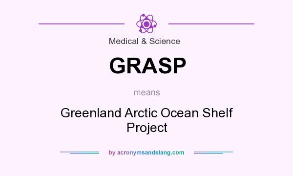 What does GRASP mean? It stands for Greenland Arctic Ocean Shelf Project