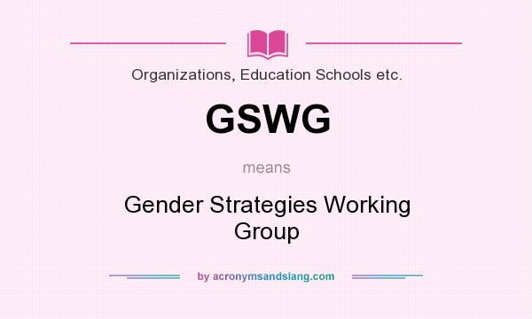 What does GSWG mean? It stands for Gender Strategies Working Group